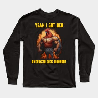 Yeah I got OCD, oversized cock disorder Long Sleeve T-Shirt